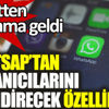 Whatsapp'tan kullanıcılarını sevindirecek özellik Whatsapp'tan kullanıcılarını sevindirecek özellik