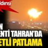 ﻿İran’ın başkenti Tahran’da şiddetli patlama