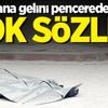 Kaynana gelini pencereden attı! Şok sözler...