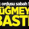 Irak ordusu sabah 5'te düğmeye bastı!