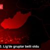 2. Lig ve 3. Lig de gruplar belli oldu 2. Lig ve 3. Lig de gruplar belli oldu