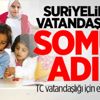 Suriyelilere vatandaşlıkta somut adım Suriyelilere vatandaşlıkta somut adım
