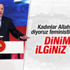 Cumhurbaşkanı Erdoğan'dan feministlere tepki