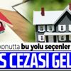 Son dakika: Faizsiz konutta suistimalle ilgili flaş gelişme: Hapis cezası geliyor Son dakika: Faizsiz konutta suistimalle ilgili flaş gelişme: Hapis cezası geliyor