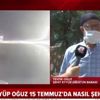 15 Temmuz şehidi polis memuru Eyyüp Oğuz'un babası o geceyi A Haber'e anlattı