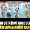 Emre Ulaş’tan bomba 'istenmeyen kişi' karikatürü Emre Ulaş’tan bomba 'istenmeyen kişi' karikatürü