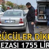 Sürücüler dikkat! Cezası 1755 lira