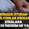 Kirada oturan milyonlar dikkat! Koronavirüs nedeniyle kiralara yüzde 50 indirim mi yapıldı? Emral karar geldi