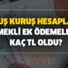 Kuruş kuruş hesaplandı! Emekli ek ödemeleri kaç TL oldu? Maaşlara 2020 göre zamlı Bağ-Kur SSK emekli ek ödeme tablosu