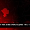 Niğde de iki katlı evde çıkan yangında 4 kişi öldü, ... Niğde de iki katlı evde çıkan yangında 4 kişi öldü, ...