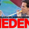 İşte Hollanda'nın skandal kararlarının nedeni İşte Hollanda'nın skandal kararlarının nedeni