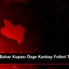 27. Soma Bahar Kupası Özge Kanbay Futbol Turnuvası ... 27. Soma Bahar Kupası Özge Kanbay Futbol Turnuvası ...