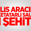 Polis aracına roketatarlı saldırı: 1 şehit Polis aracına roketatarlı saldırı: 1 şehit