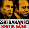 4 Eski Bakan İçin Kritik Gün!