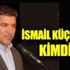 İsmail Küçükkaya kimdir?