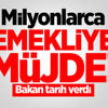 Milyonlarca emekliye müjde! Bakan tarih verdi