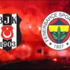 Kadıköy'de dev derbi: Fenerbahçe-Beşiktaş