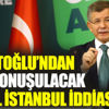 Davutoğlu’ndan 'Kanal İstanbul' iddiası Davutoğlu’ndan 'Kanal İstanbul' iddiası