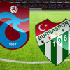 Trabzonspor Bursaspor maçı Canlı Anlatım Trabzonspor Bursaspor maçı Canlı Anlatım