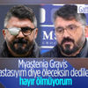 Gattuso: Myastenia Gravis hastasıyım