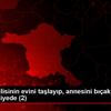 Eski sevgilisinin evini taşlayıp, annesini bıçaklayan ... Eski sevgilisinin evini taşlayıp, annesini bıçaklayan ...