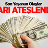 Dolar Ateşlendi!