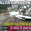 Antalya-Isparta yolunda feci kaza! Antalya-Isparta yolunda feci kaza!