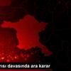Gar saldırısı davasında ara karar