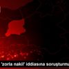 Bakanlık, zorla nakil iddiasına soruşturma başlattı Bakanlık, zorla nakil iddiasına soruşturma başlattı