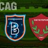 Başakşehir - Hatayspor canlı anlatım