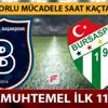 Süper lig 23. hafta Medipol Başakşehir Bursaspor maçı ne zaman saat kaçta hangi kanalda? Muhtemel ilk 11'ler