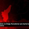 Doğu Anadolu ve Doğu Karadeniz için karla karışık ...