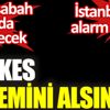﻿İstanbul için alarm verildi. Yarın sabah 06.00'da bindirecek