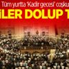 Tüm yurtta ‘Kadir gecesi’ coşkusu Tüm yurtta ‘Kadir gecesi’ coşkusu