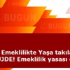 Erken Emeklilikte Yaşa takılanlara MÜJDE! Emeklilik yasası çıkacak mı?(SSK)
