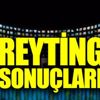 10 Mayıs Cuma reyting sonuçları açıklandı 10 Mayıs Cuma reyting sonuçları açıklandı
