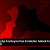 Edirne de çöp konteynerine bırakılan bebek koruma ... Edirne de çöp konteynerine bırakılan bebek koruma ...