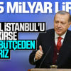 Erdoğan'dan Kanal İstanbul projesinde kararlılık mesajı