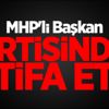 MHP'li Başkan partisinden istifa etti