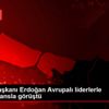 Cumhurbaşkanı Erdoğan Avrupalı liderlerle telekonferansla ...