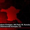 Cumhurbaşkanı Erdoğan, AK Parti 19. Kuruluş Yıl Dönümü ...