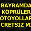 Bayramda köprüler ve otoyollar ücretsiz mi?