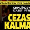 CHP'li Muharrem İnce'nin icazet yalanı cezasız kalmadı! Başkan Erdoğan'a 20 bin TL ödeyecek