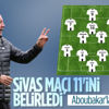 Sergen Yalçın'ın Sivasspor maçı 11'i