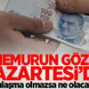 Memurun gözü Pazartesi’de