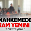 Mahkemede İntikam Yemini Etti!