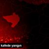 Yozgat ta kafede yangın Yozgat ta kafede yangın