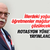 Rotasyon bu yıl 15 yılını dolduranlara uygulanacak Rotasyon bu yıl 15 yılını dolduranlara uygulanacak
