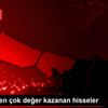Son dakika... Borsada en çok değer kazanan hisseler
