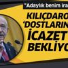 CHP lideri Kemal Kılıçdaroğlu'ndan cumhurbaşkanlığına adaylık açıklaması: "Benim irademde değil"